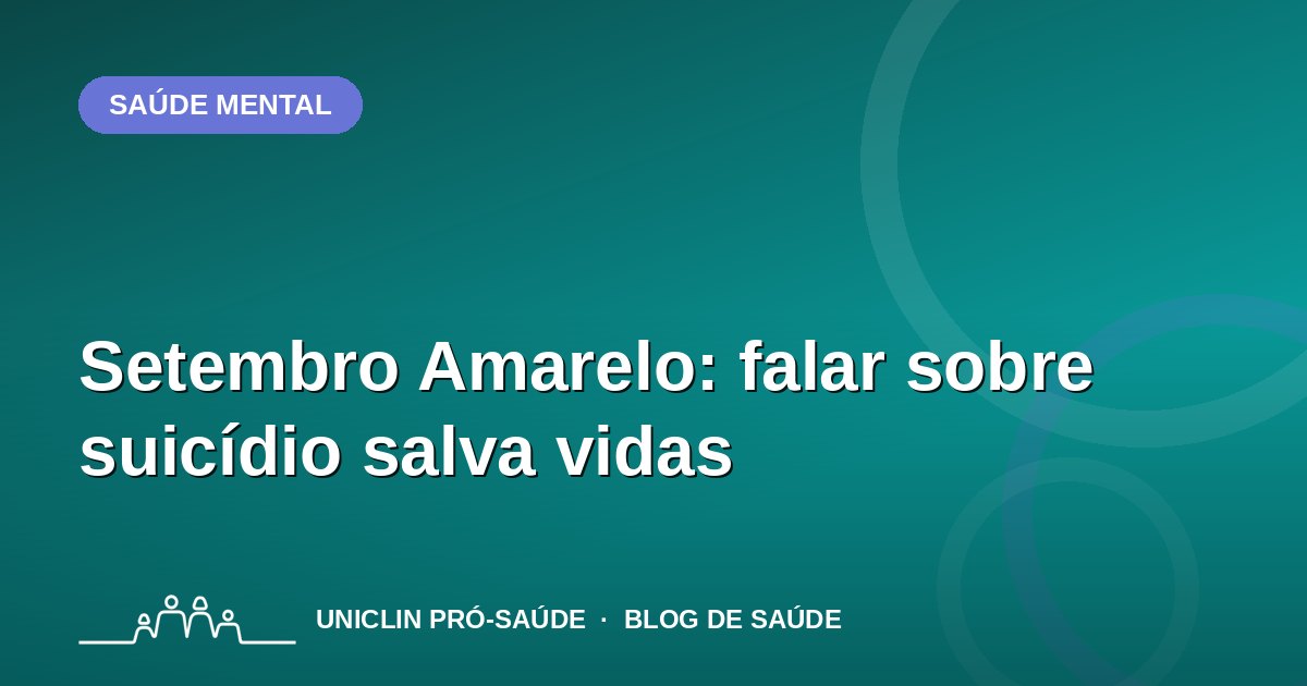 Setembro Amarelo: falar sobre suicídio salva vidas
