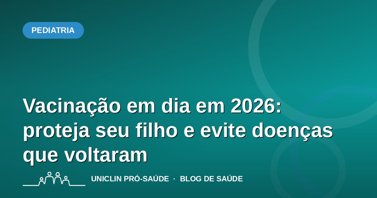 Vacinação em dia em 2026: proteja seu filho e evite doenças que voltaram